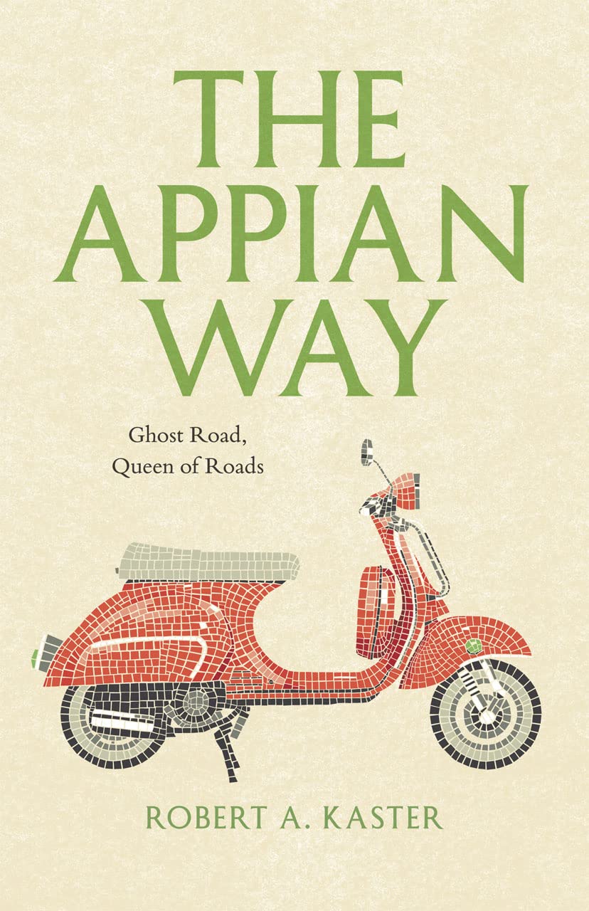 The Appian Way: Ghost Road, Queen Of Roads (Culture Trails: Adventures In Travel),New