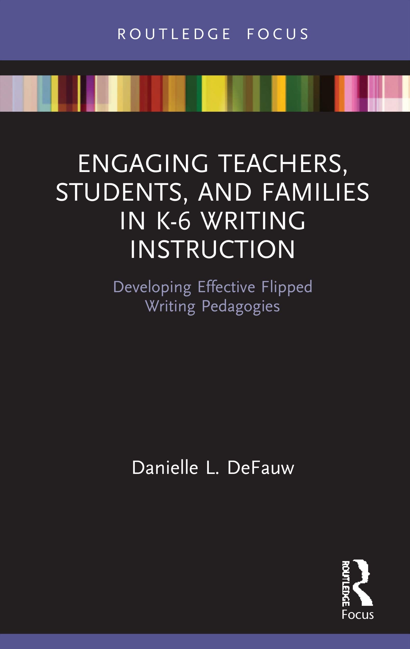 Engaging Teachers, Students, and Families in K6 Writing Instruction (Routledge Research in Literacy Education),New