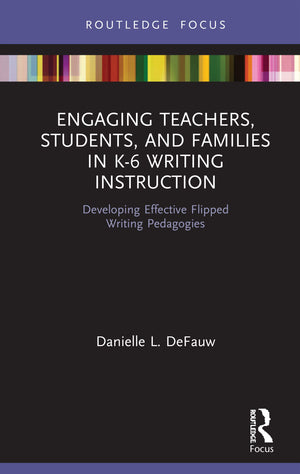 Engaging Teachers, Students, and Families in K6 Writing Instruction (Routledge Research in Literacy Education),New