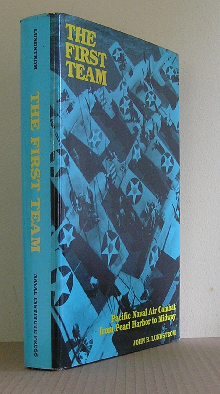 THE FIRST TEAM Pacific Naval Air Combat from Pearl Harbor to Midway,New