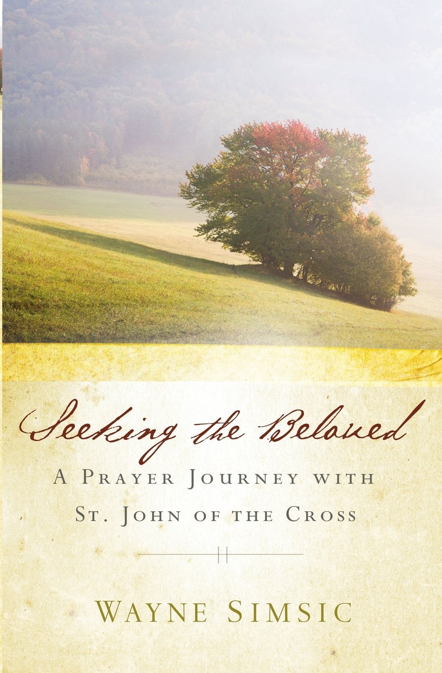 Seeking the Beloved: A Prayer Journey with St. John of the Cross