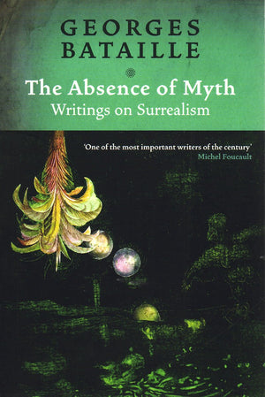 The Absence of Myth: Writings on Surrealism