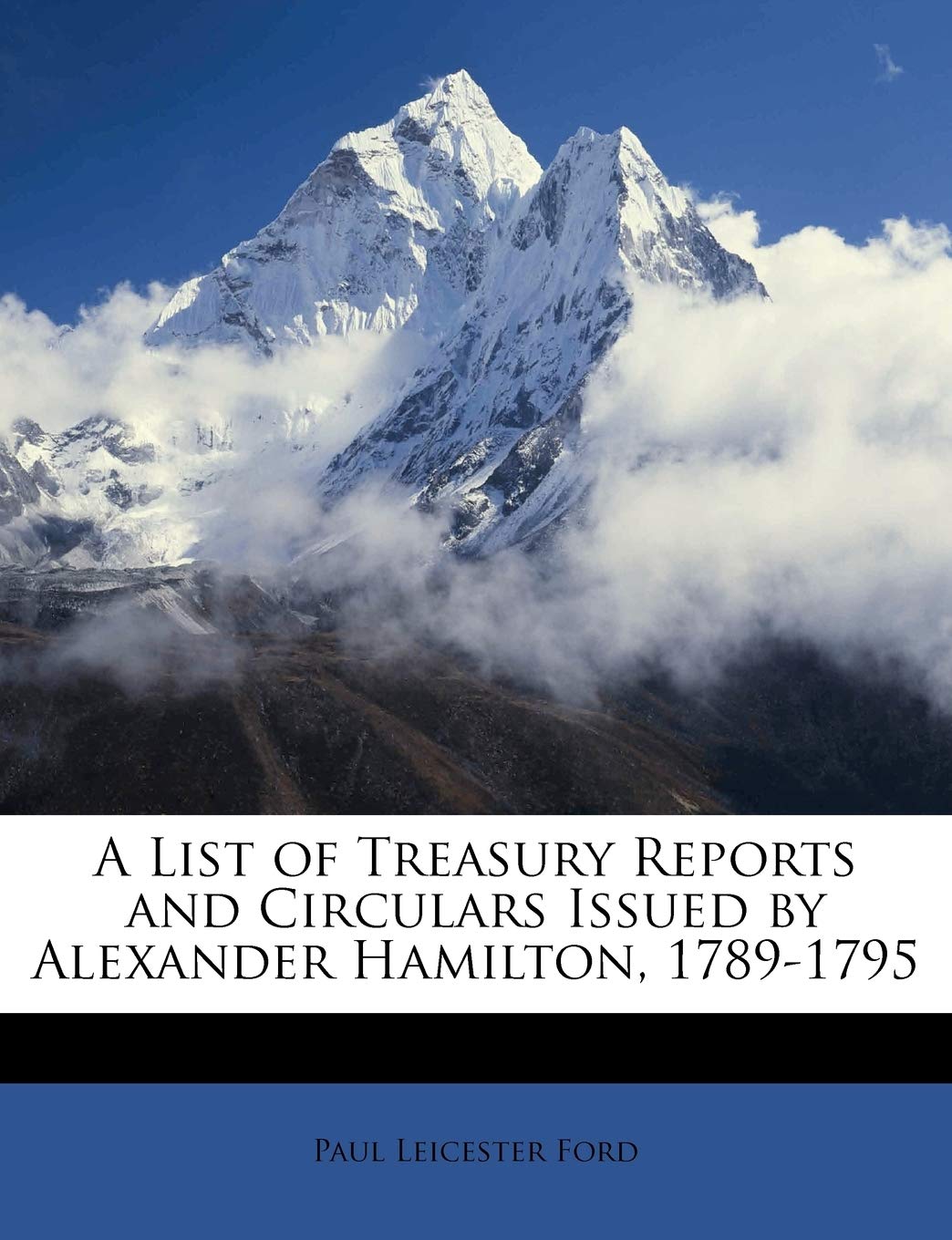 A List of Treasury Reports and Circulars Issued by Alexander Hamilton, 17891795,Used