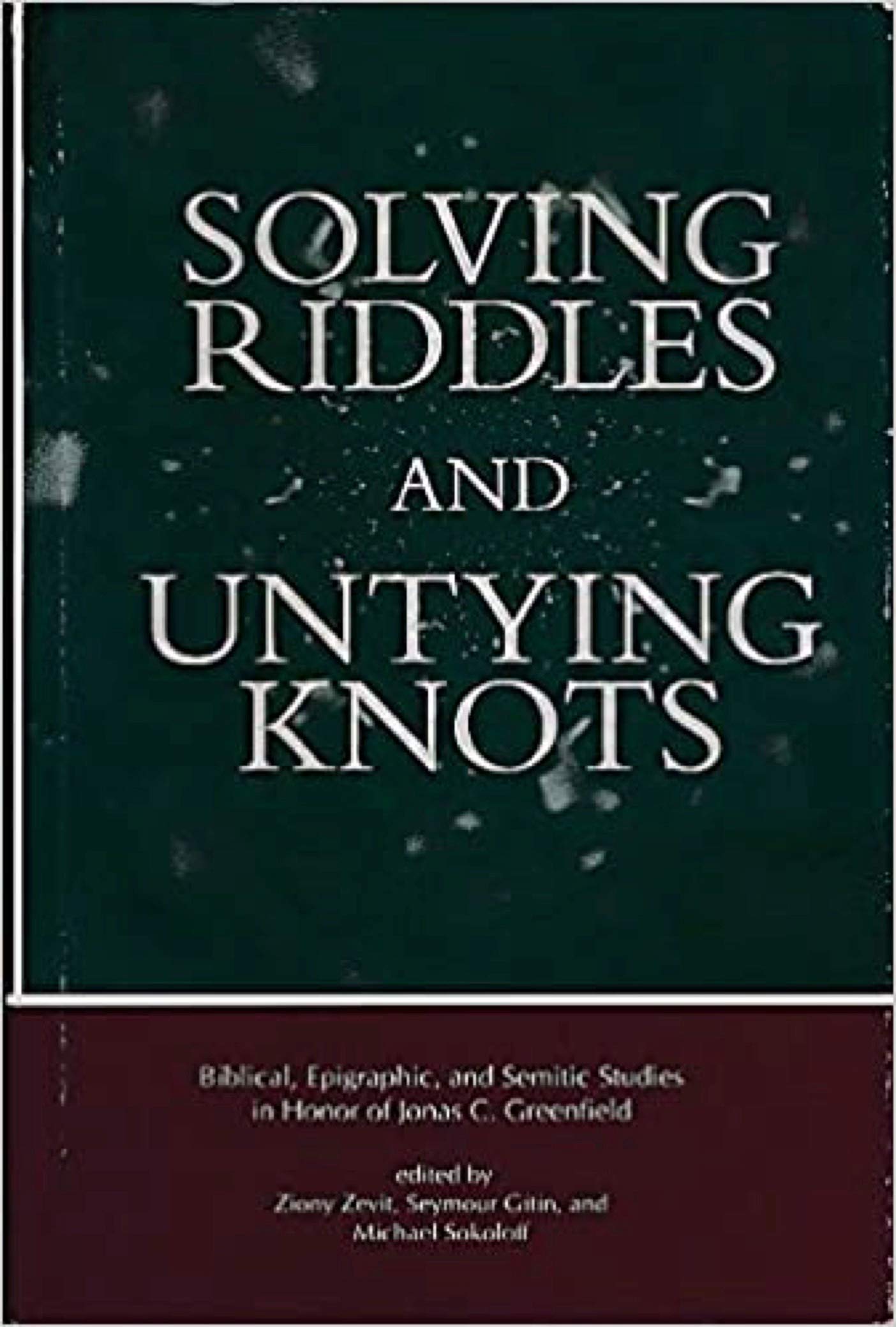 Solving Riddles and Untying Knots: Biblical, Epigraphic, and Semitic Studies in Honor of Jonas C. Greenfield,Used