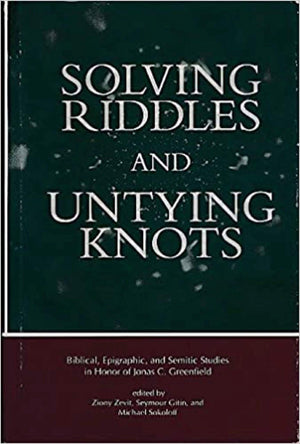 Solving Riddles and Untying Knots: Biblical, Epigraphic, and Semitic Studies in Honor of Jonas C. Greenfield,Used