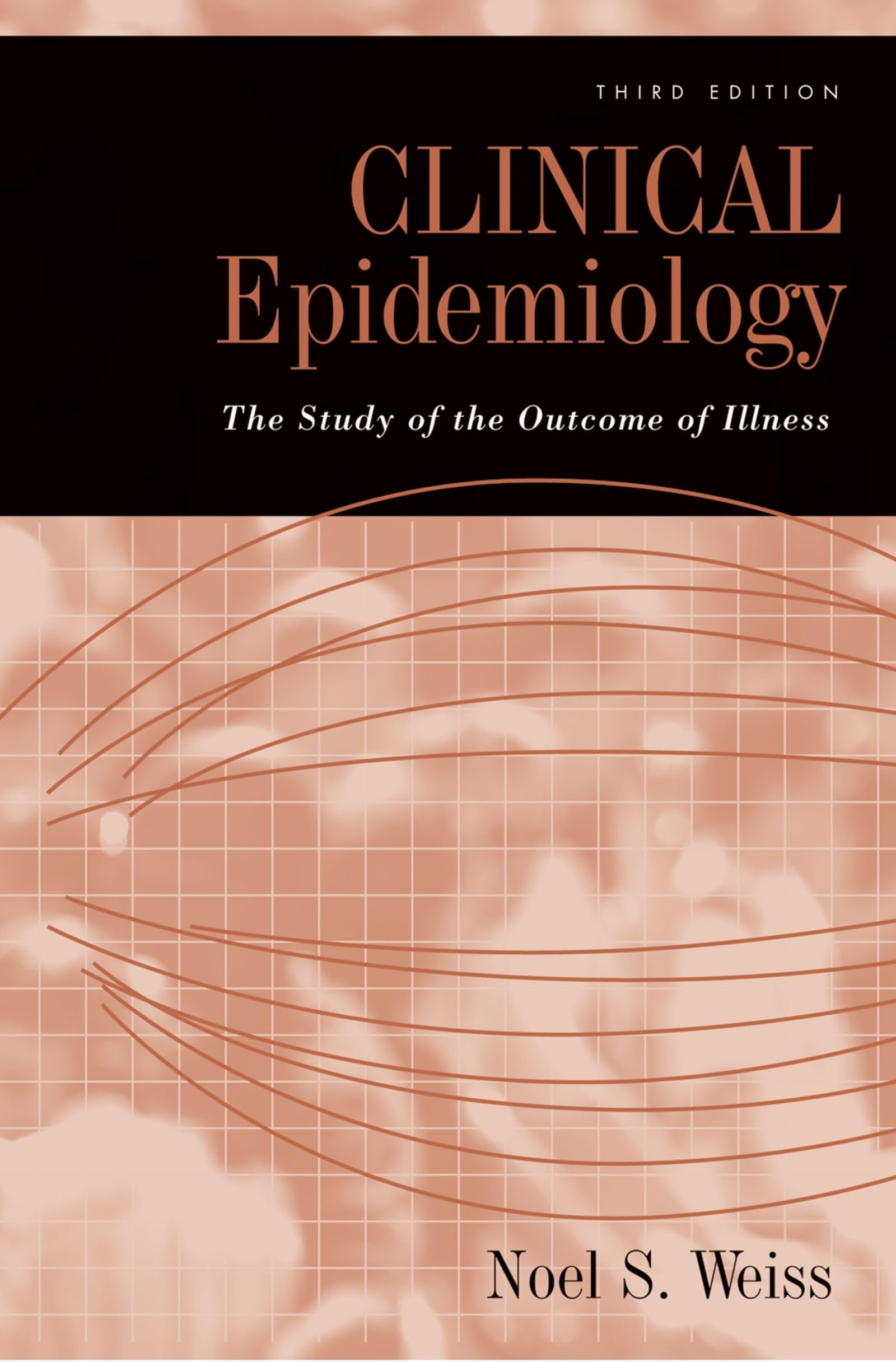 Clinical Epidemiology: The Study of the Outcome of Illness (Monographs in Epidemiology and Biostatistics),New