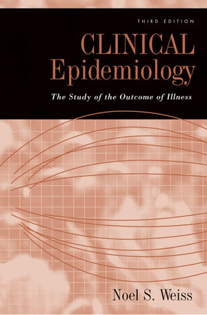 Clinical Epidemiology: The Study of the Outcome of Illness (Monographs in Epidemiology and Biostatistics),New