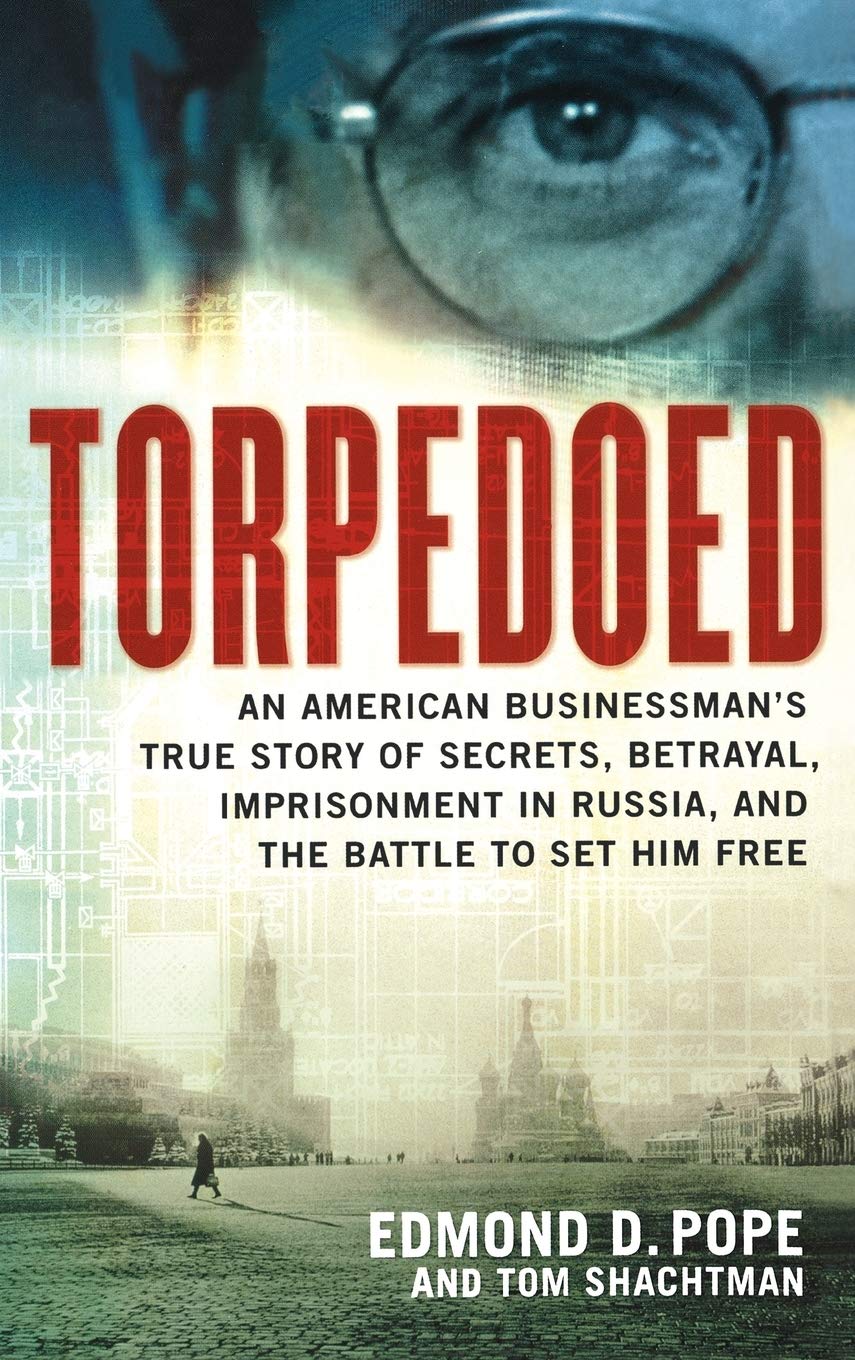 Torpedoed: An American Businessman's True Story of Secrets, Betrayal, Imprisonment in Russia, and the Battle to,Used