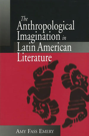 The Anthropological Imagination in Latin American Literature (Volume 1),Used