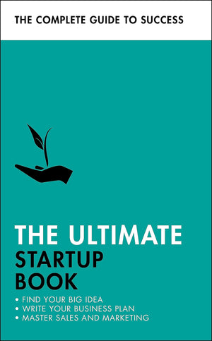 The Ultimate Startup Book: Find Your Big Idea; Write Your Business Plan; Master Sales And Marketing (Ultimate Book)