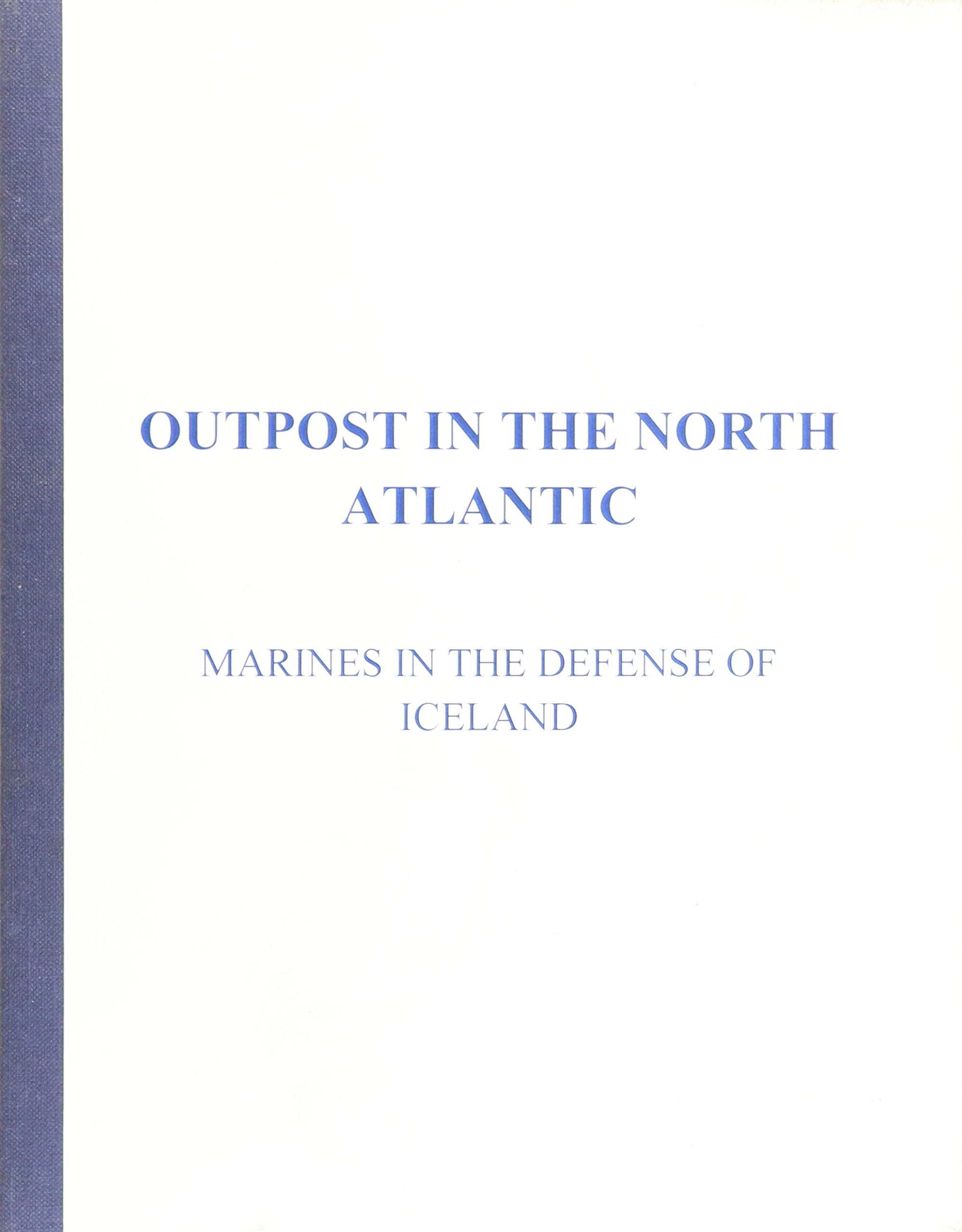 Outpost in the North Atlantic: Marines in the Defense of Iceland,Used