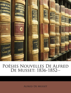 Posies Nouvelles De Alfred De Musset: 18361852 (French Edition),New
