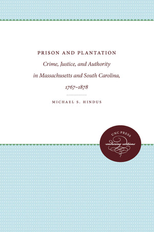 Prison And Plantation: Crime, Justice, And Authority In Massachusetts And South Carolina, 17671878 (Studies In Legal History)