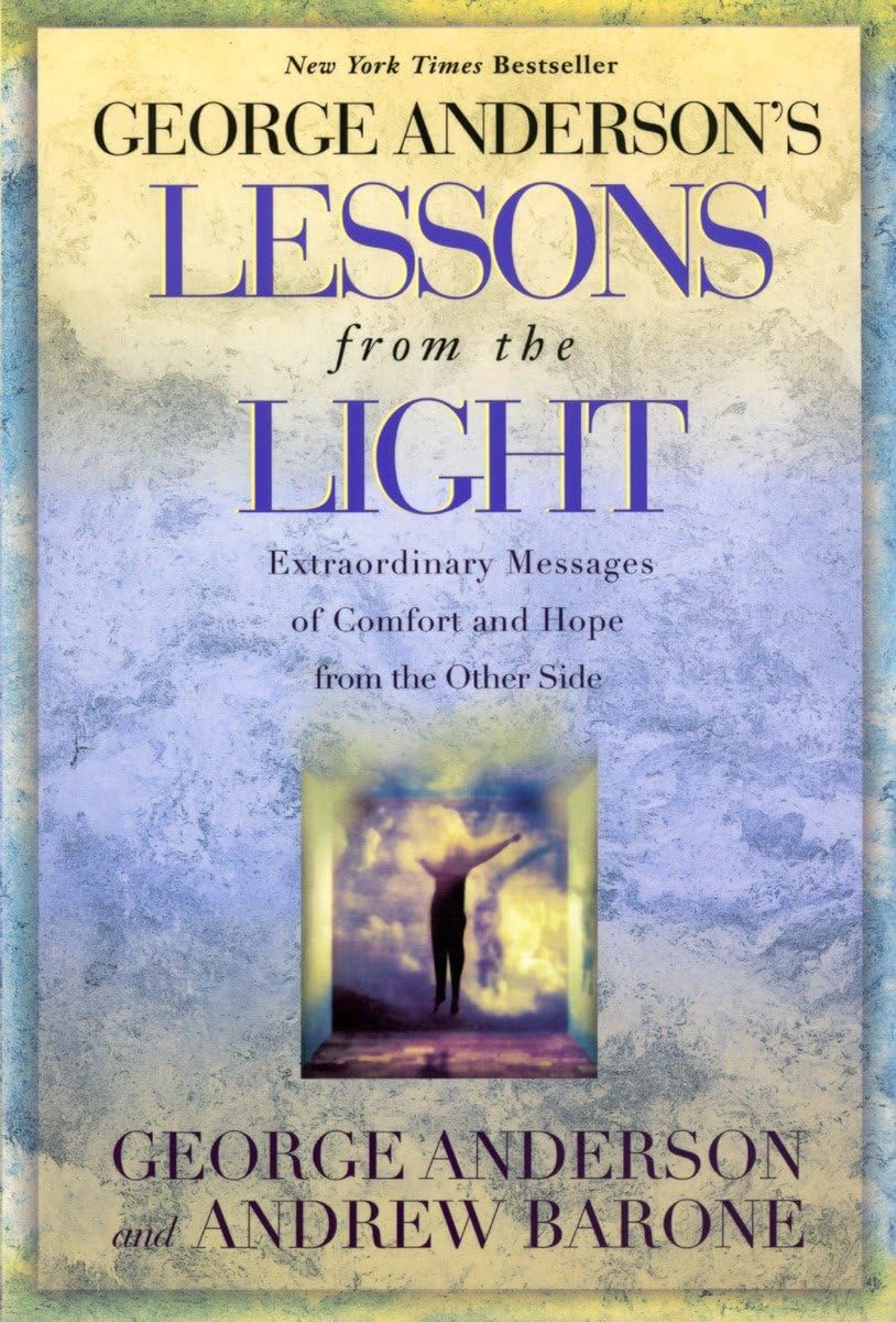 George Anderson'S Lessons From The Light: Extraordinary Messages Of Comfort And Hope From The Other Side