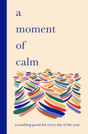 A Moment Of Calm: A Soothing Poem For Every Day Of The Year