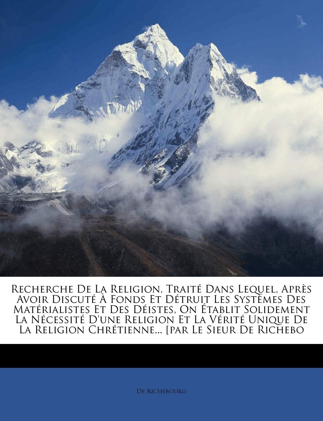 Recherche de La Religion, Traite Dans Lequel, Apres Avoir Discute a Fonds Et Detruit Les Systemes Des Materialistes Et Des Deist,Used