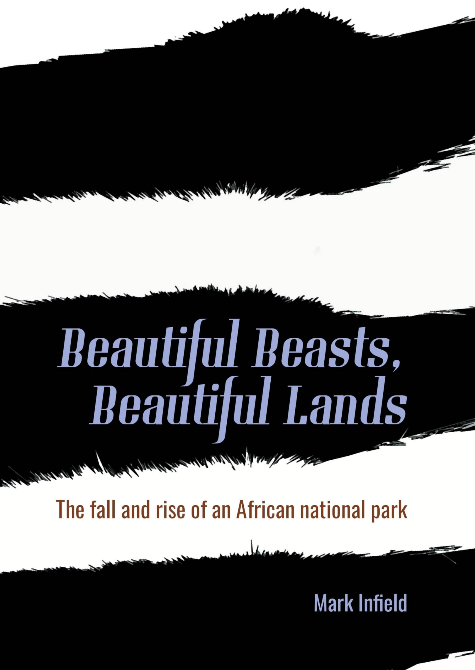 Beautiful Beasts, Beautiful Lands: The Fall and Rise of an African National Park,New