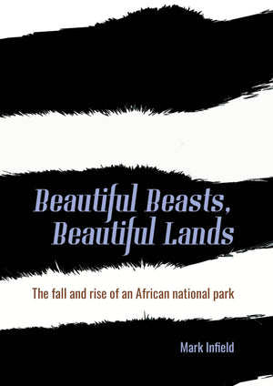 Beautiful Beasts, Beautiful Lands: The Fall and Rise of an African National Park,New