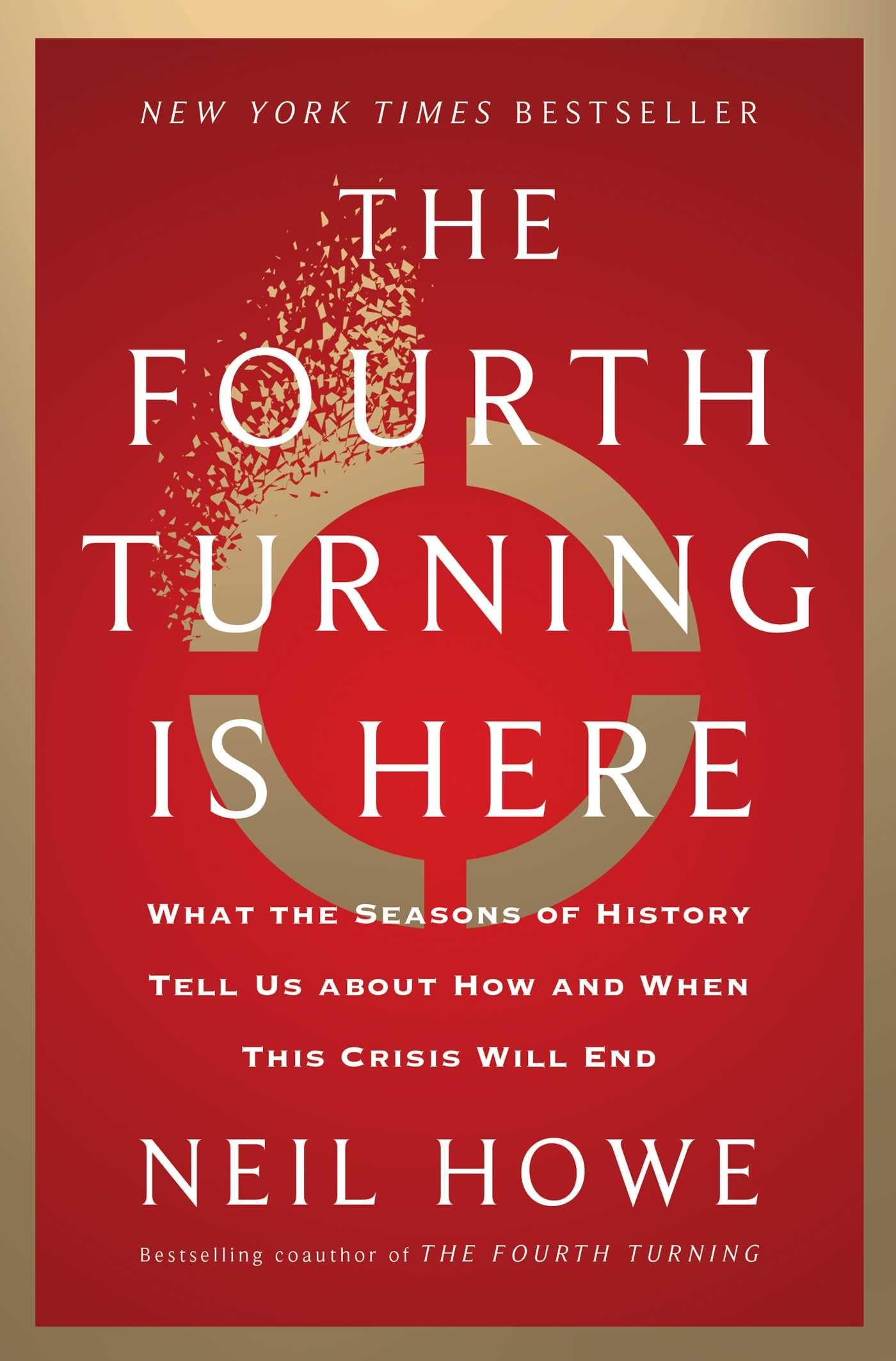 The Fourth Turning Is Here: What the Seasons of History Tell Us about How and When This Crisis Will End,New