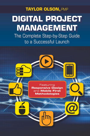 Digital Project Management: The Complete StepbyStep Guide to a Successful Launch,New