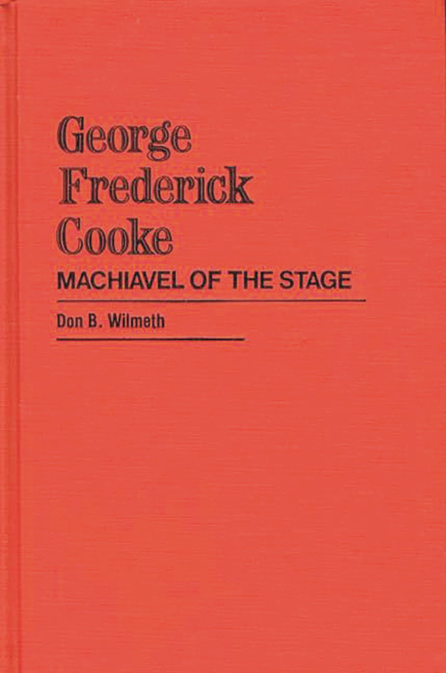 George Frederick Cooke: Machiavel Of The Stage (Contributions In Drama And Theatre Studies),Used