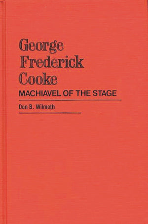 George Frederick Cooke: Machiavel Of The Stage (Contributions In Drama And Theatre Studies),Used
