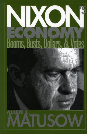 Nixon'S Economy : Booms, Busts, Dollars, And Votes,New