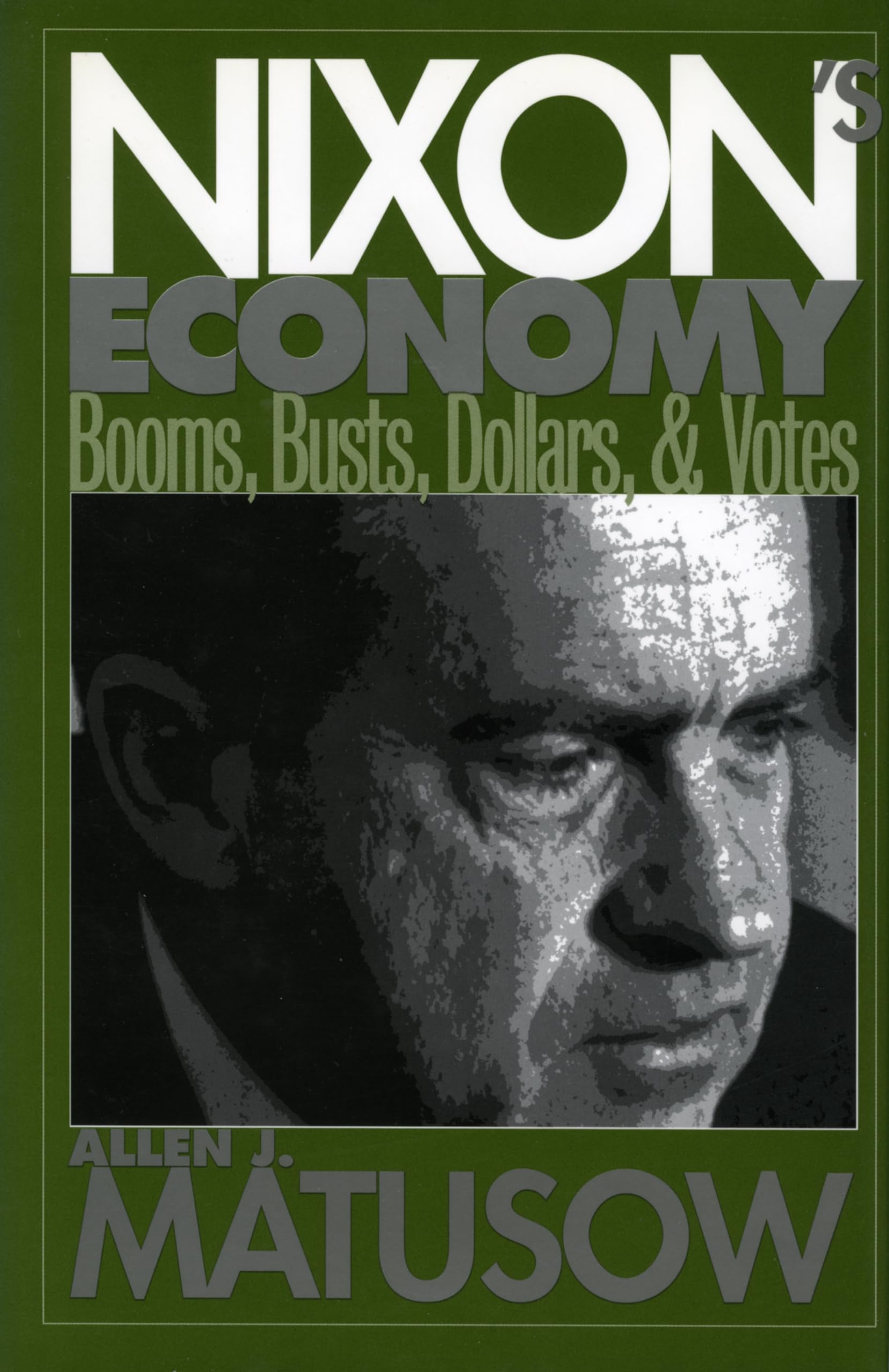 Nixon's Economy : Booms, Busts, Dollars, and Votes,Used