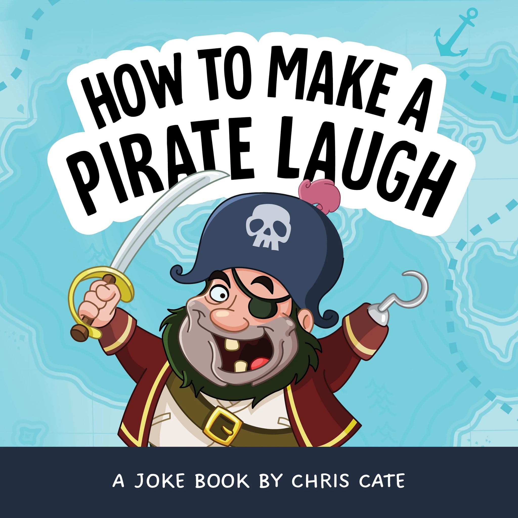 How To Make A Pirate Laugh: Funny Pirate Jokes For Kids Who Treasure Pirate Humor And Pirate Friends (How To Make Them Laugh)