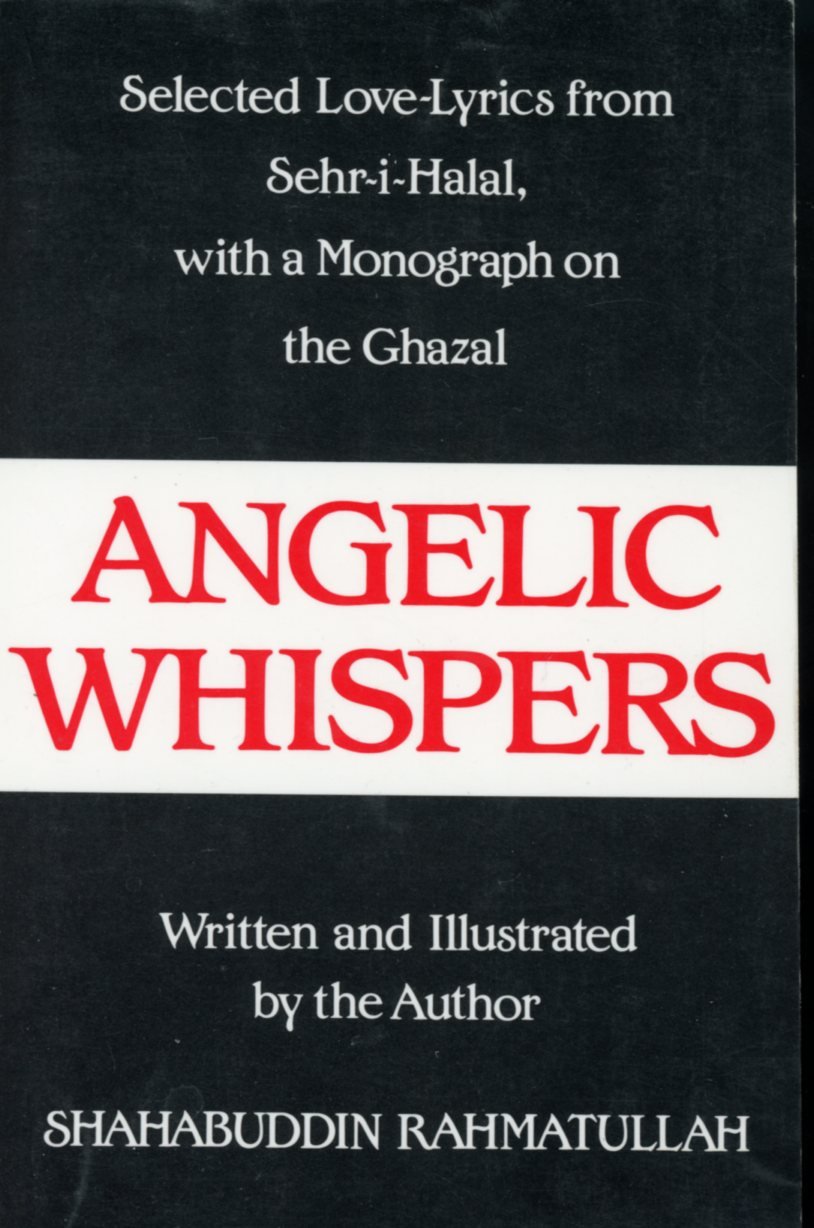 Angelic Whispers: Selected LoveLyrics from SehrIHalal With a Monograph on the Ghazal,Used