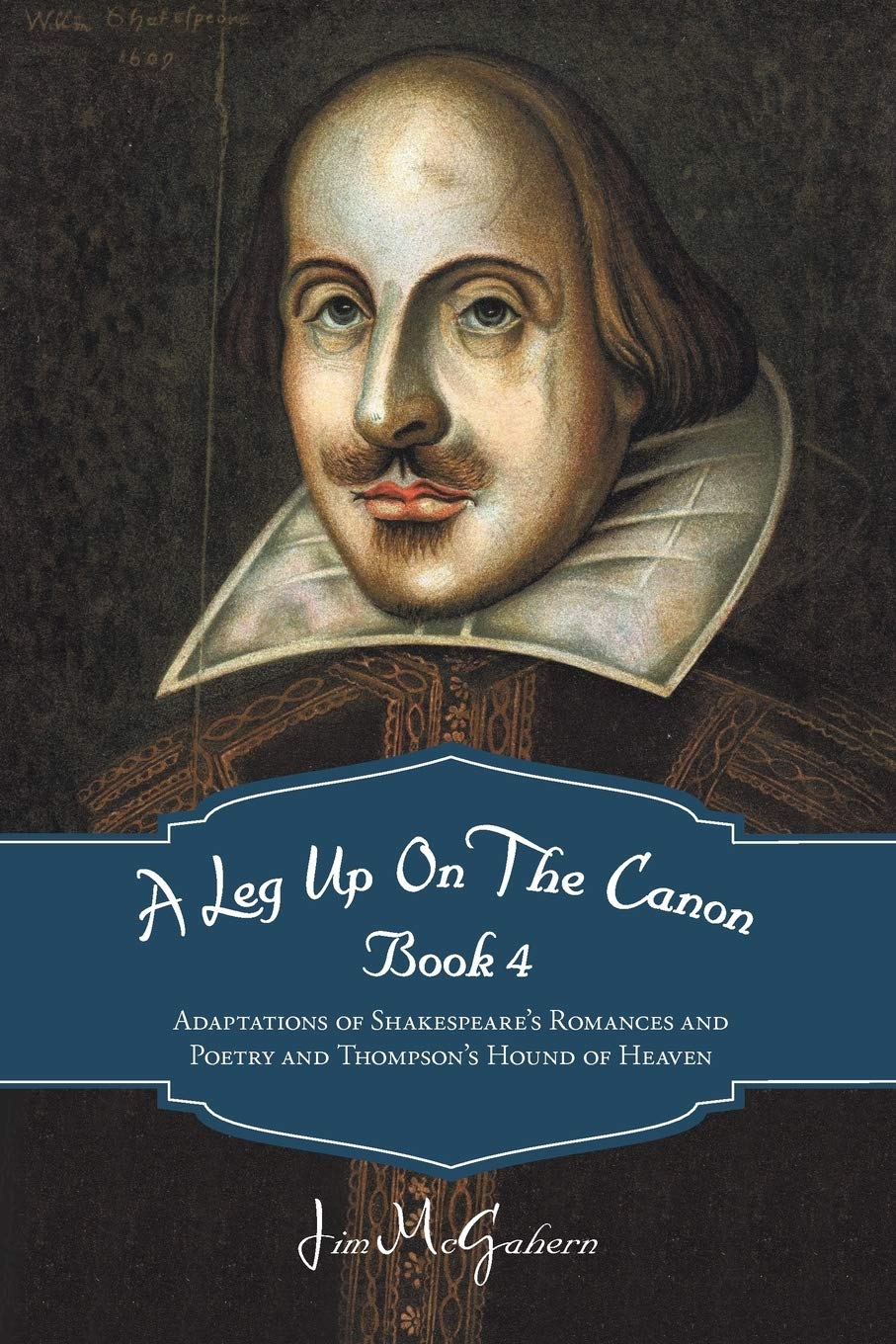 A Leg Up On The Canon Book 4: Adaptations Of Shakespeare'S Romances And Poetry And Thompson'S Hound Of Heaven,New