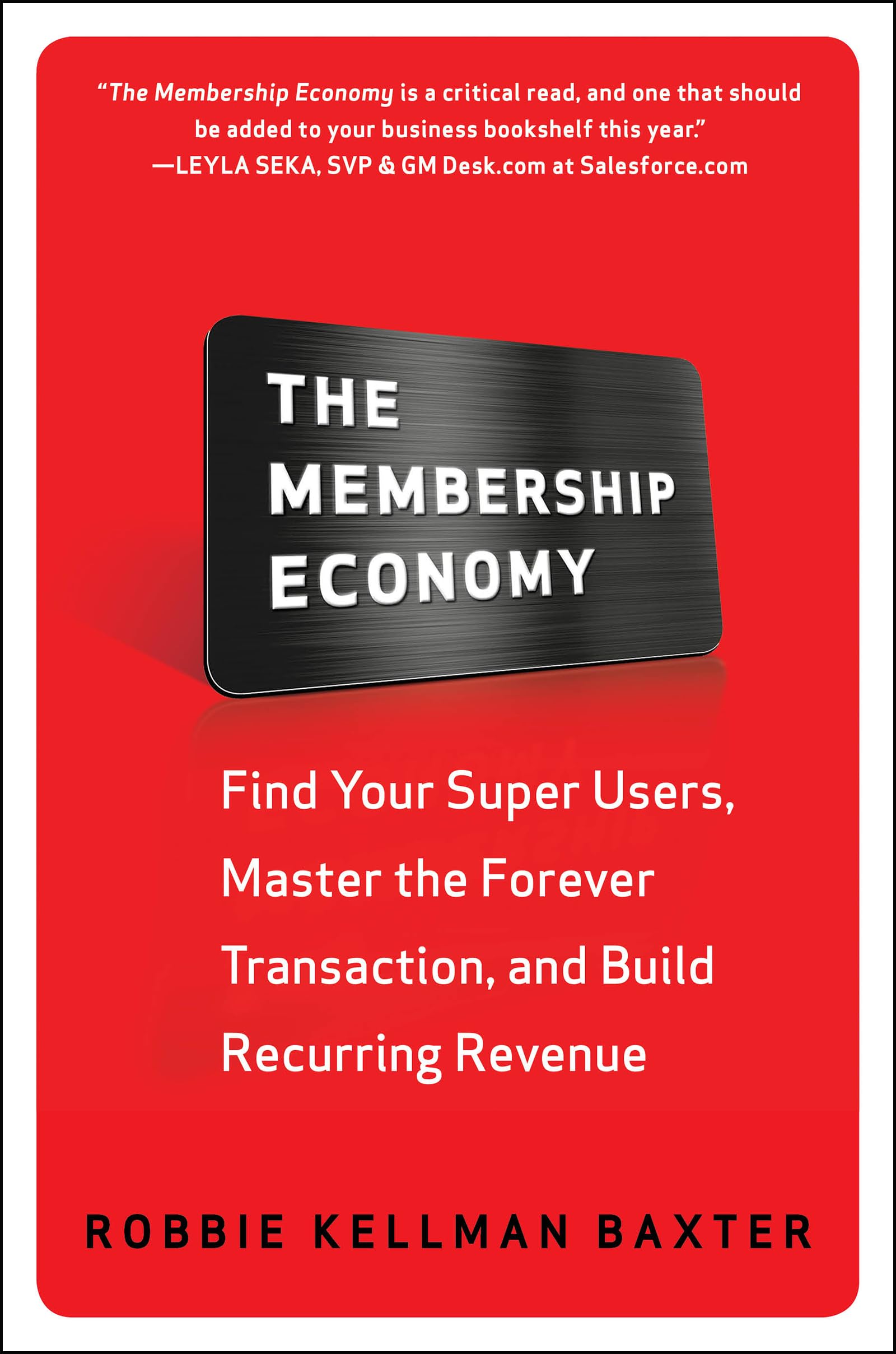 The Membership Economy: Find Your Super Users, Master the Forever Transaction, and Build Recurring Revenue,New