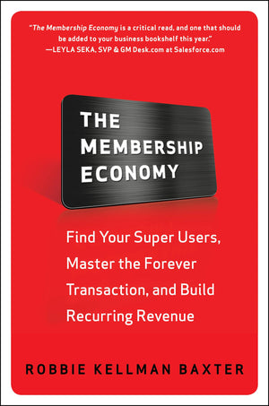 The Membership Economy: Find Your Super Users, Master the Forever Transaction, and Build Recurring Revenue,New