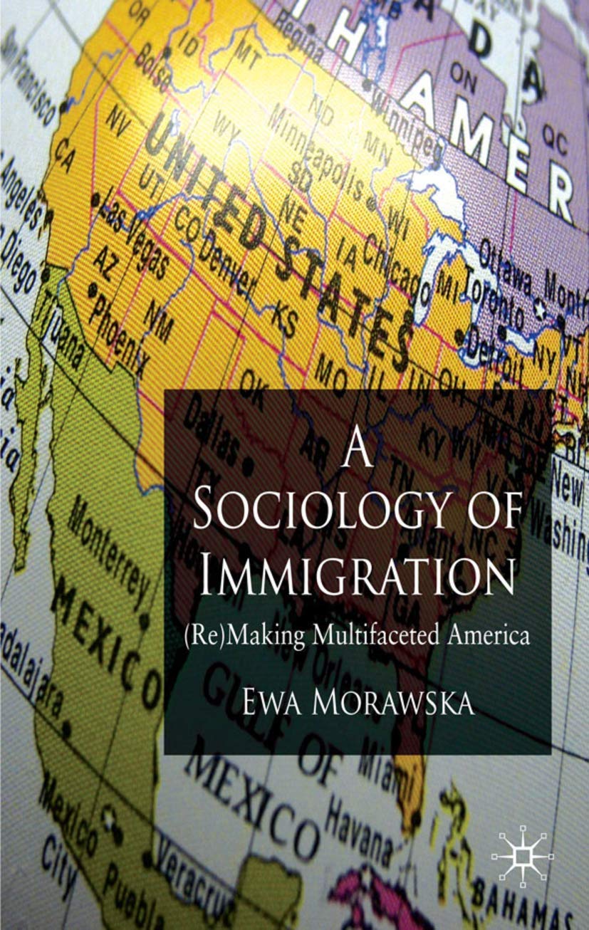 A Sociology of Immigration: (Re)Making Multifaceted America,New