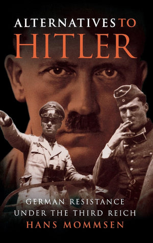 Alternatives To Hitler: German Resistance Under The Third Reich-used