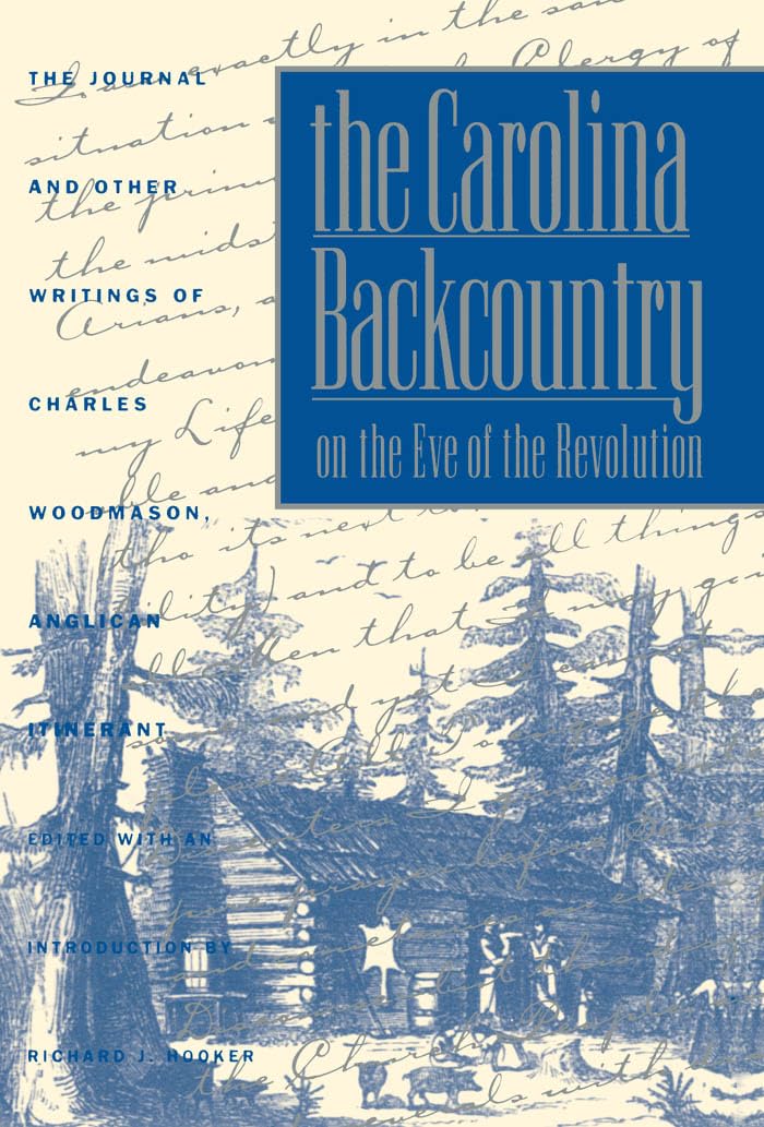 The Carolina Backcountry On The Eve Of The Revolution: The Journal And Other Writings Of Charles Woodmason, Anglican Itinerant (,New