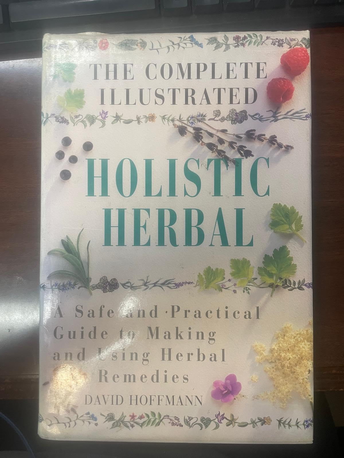 The Complete Illustrated Holistic Herbal: A Safe And Practical Guide To Making And Using Herbal Remedies