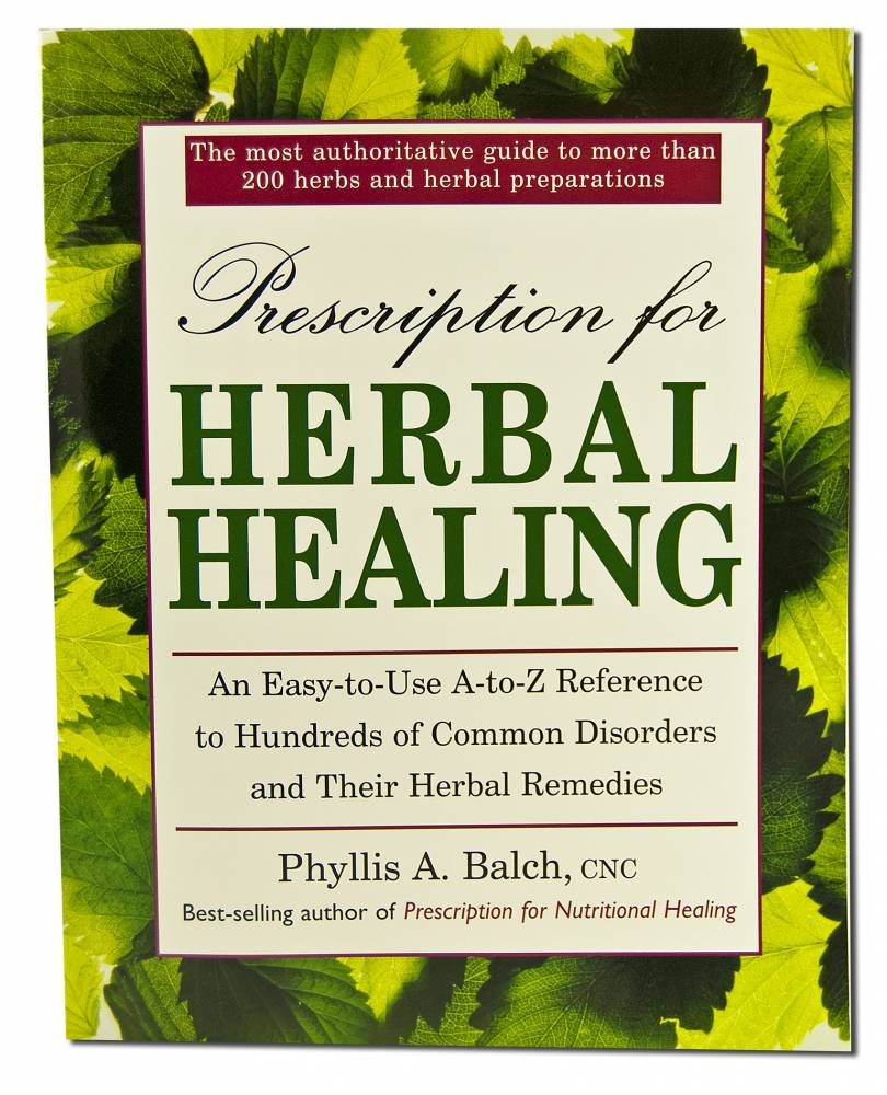 Prescription for Herbal Healing: An EasytoUse AZ Reference to Hundreds of Common Disorders and Their Herbal Remedies,Used