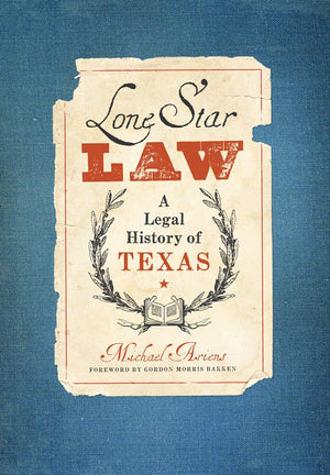 Lone Star Law: A Legal History of Texas (American Liberty and Justice),New