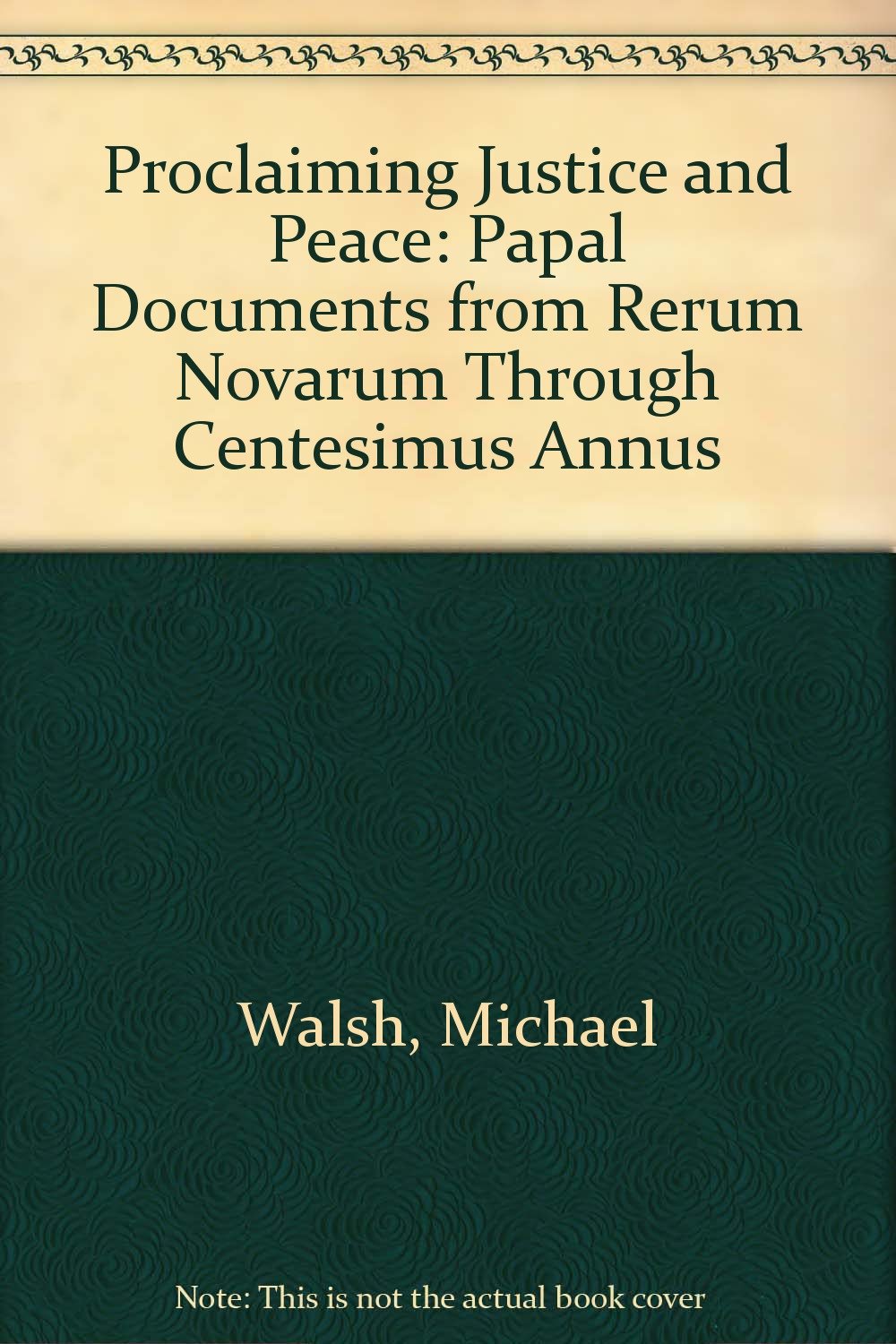 Proclaiming Justice and Peace: Papal Documents from Rerum Novarum Through Centesimus Annus,Used