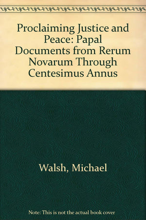 Proclaiming Justice and Peace: Papal Documents from Rerum Novarum Through Centesimus Annus,Used
