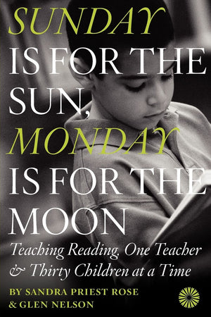 Sunday Is for the Sun, Monday Is for the Moon: Teaching Reading, One Teacher and Thirty Children at a Time,Used