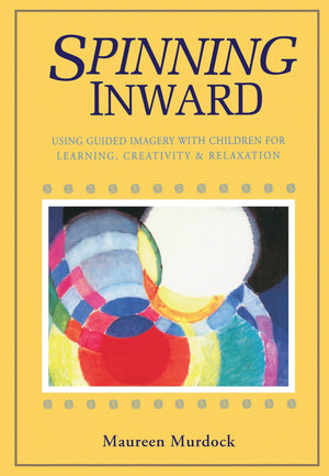 Spinning Inward: Using Guided Imagery with Children for Learning, Creativity & Relaxation,Used