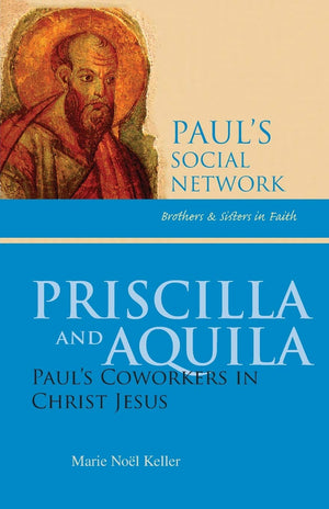 Priscilla And Aquila: Paul'S Coworkers In Christ Jesus (Pauls Social Network),New