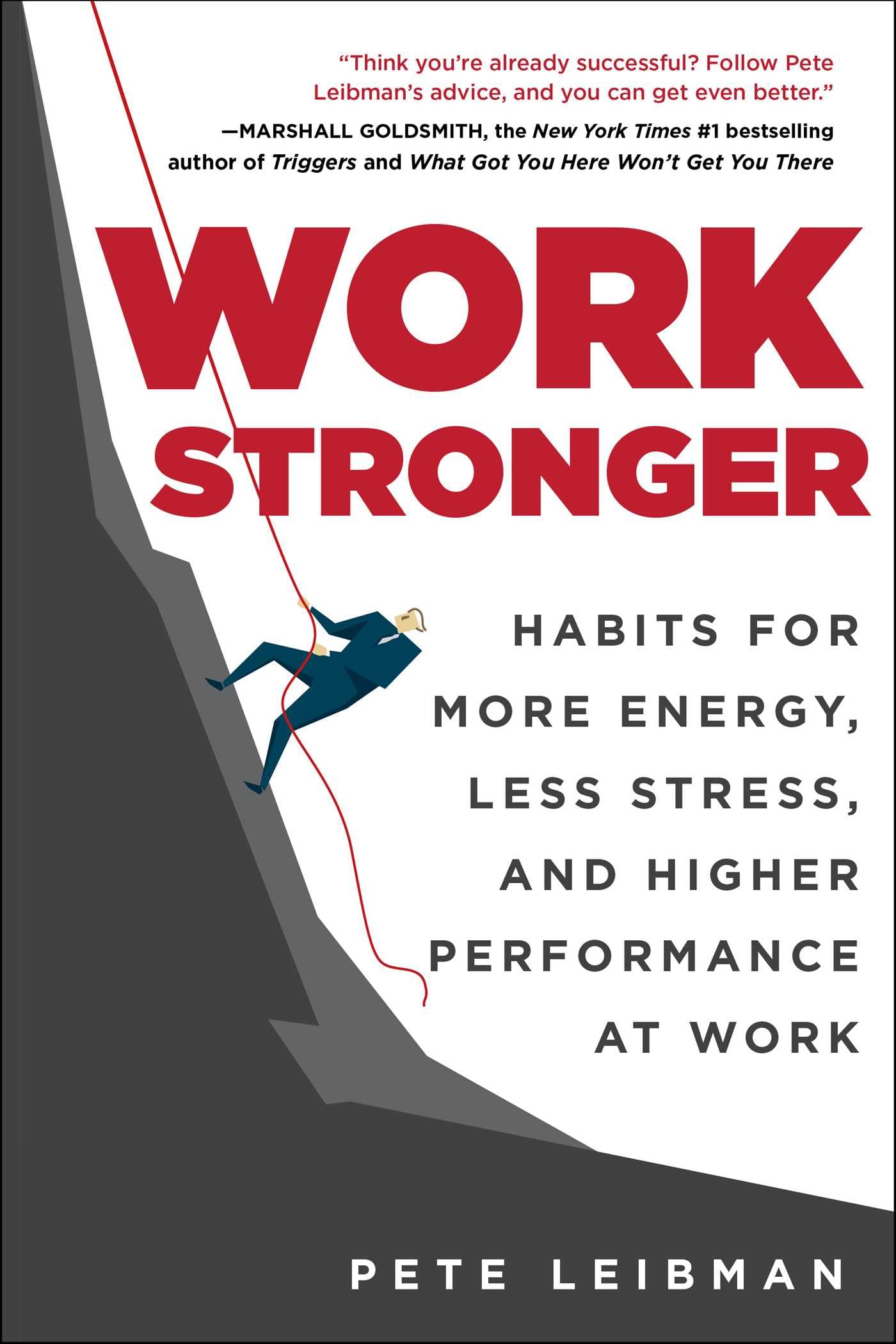 Work Stronger: Habits For More Energy, Less Stress, And Higher Performance At Work