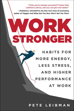 Work Stronger: Habits For More Energy, Less Stress, And Higher Performance At Work