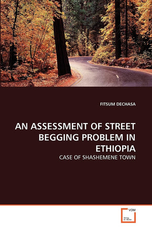 AN ASSESSMENT OF STREET BEGGING PROBLEM IN ETHIOPIA: CASE OF SHASHEMENE TOWN,Used