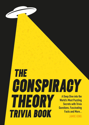 Conspiracy Theory Trivia Book: A Deep Dive into the Worlds Most Puzzling Secrets with Trivia Questions, Fascinating Facts and Mo