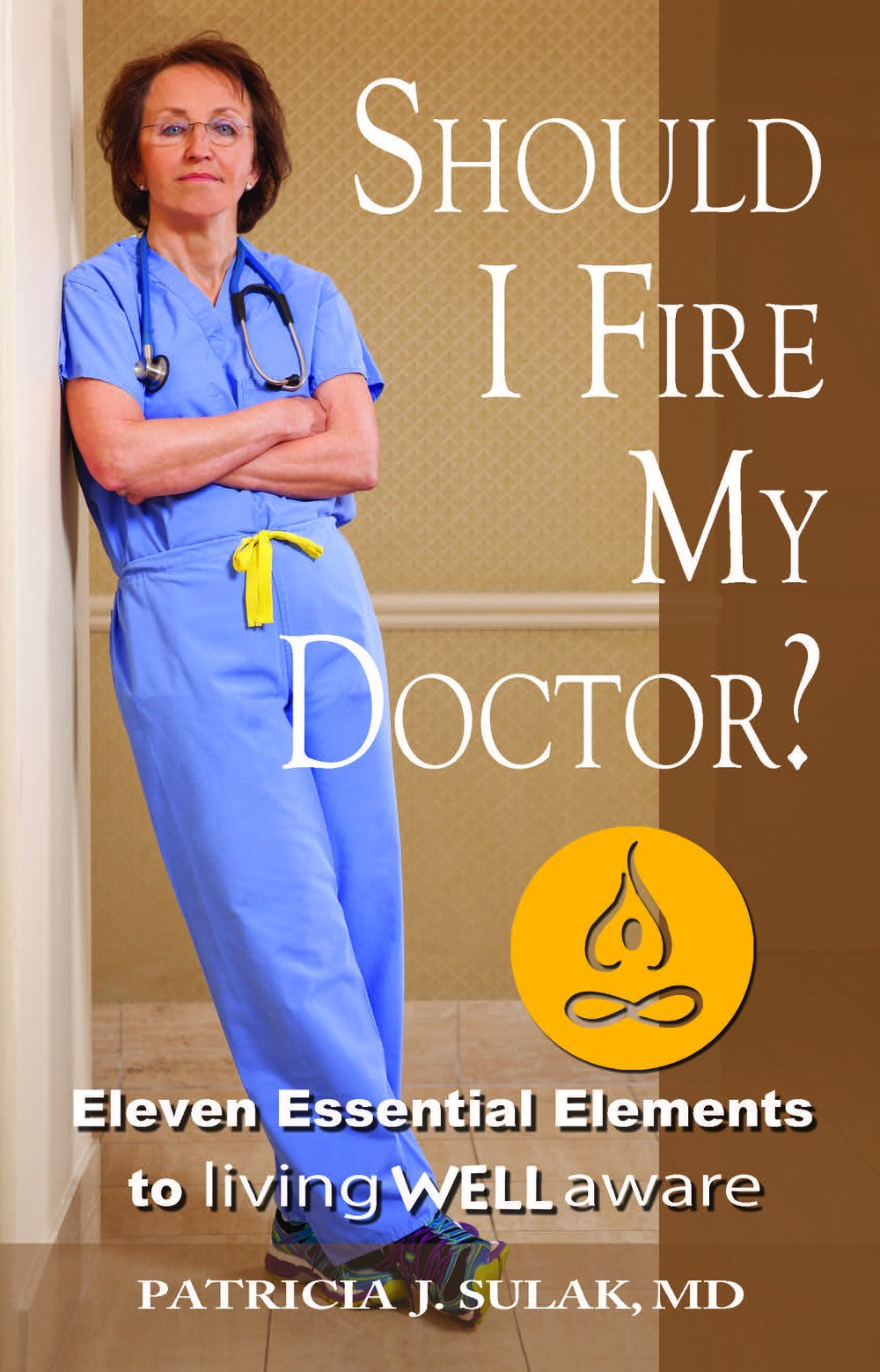 Should I Fire My Doctor?: Eleven Essential Elements to Living Well Aware,New