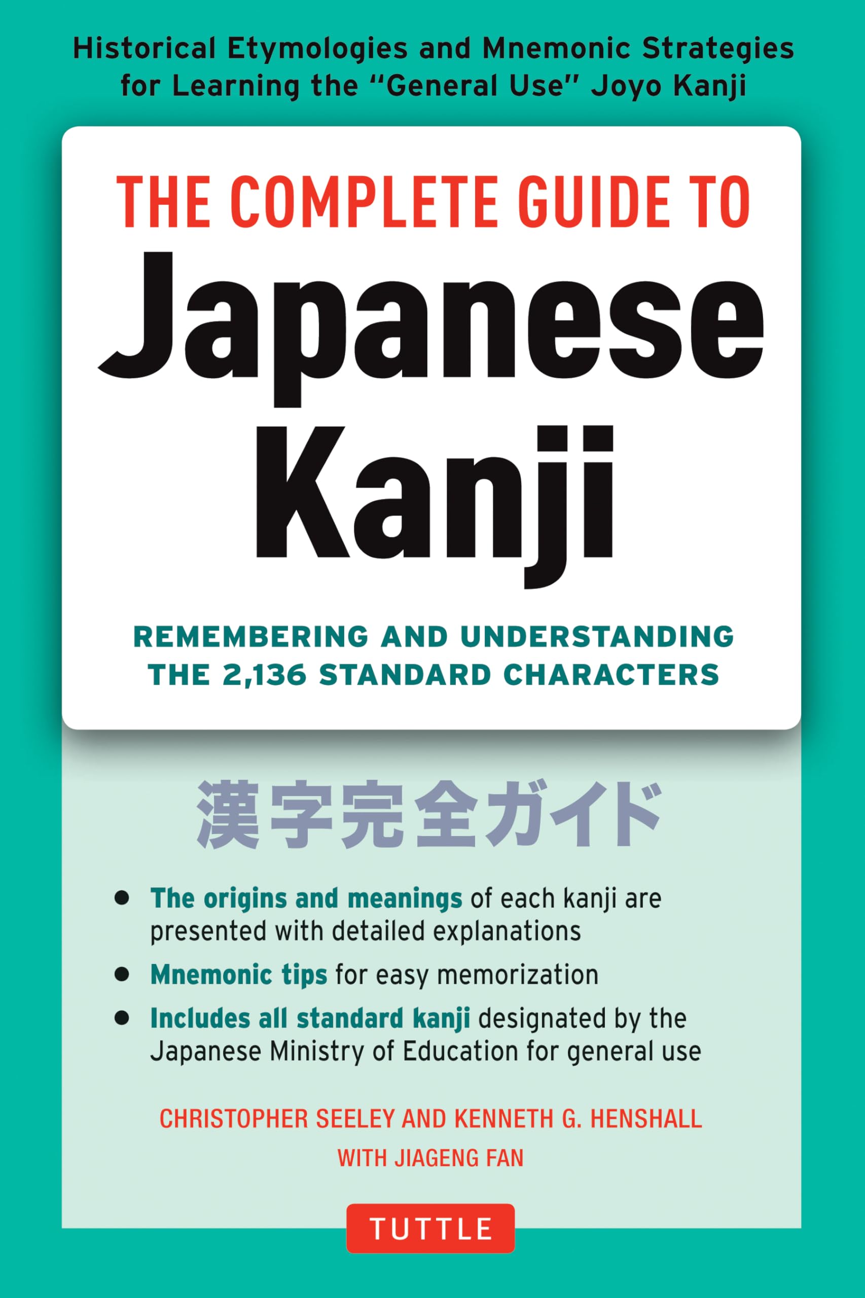 The Complete Guide to Japanese Kanji: (JLPT All Levels) Remembering and Understanding the 2,136 Standard Characters,New